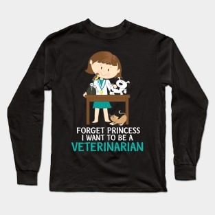 Kids Forget Princess I Want to Be a Veterinarian Long Sleeve T-Shirt